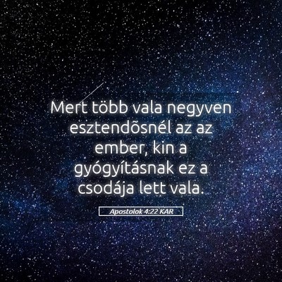 Picture 05 - Apostolok 4:22 KAR - Mert több vala negyven esztendõsnél az az - Bible Verse Picture