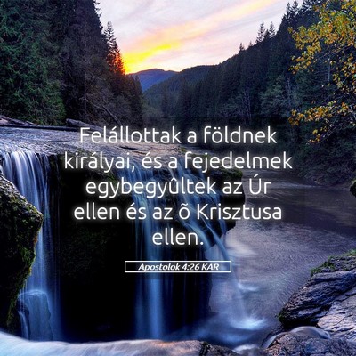 Picture 05 - Apostolok 4:26 KAR - Felállottak a földnek királyai, és a - Bible Verse Picture