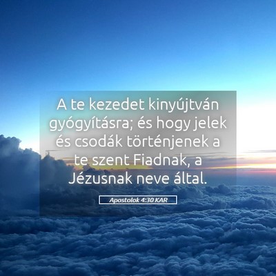Picture 05 - Apostolok 4:30 KAR - A te kezedet kinyújtván gyógyításra; és - Bible Verse Picture
