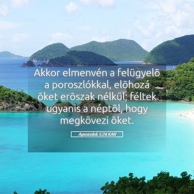 Picture 05 - Apostolok 5:26 KAR - Akkor elmenvén a felügyelõ a poroszlókkal, - Bible Verse Picture