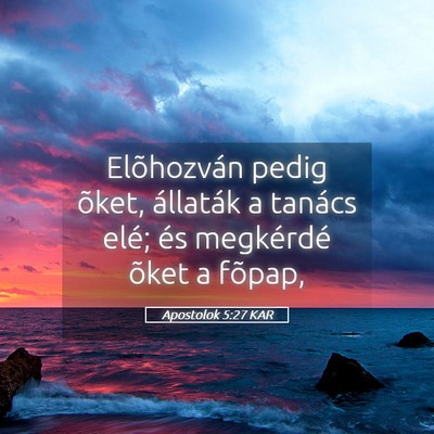 Picture 05 - Apostolok 5:27 KAR - Elõhozván pedig õket, állaták a tanács - Bible Verse Picture