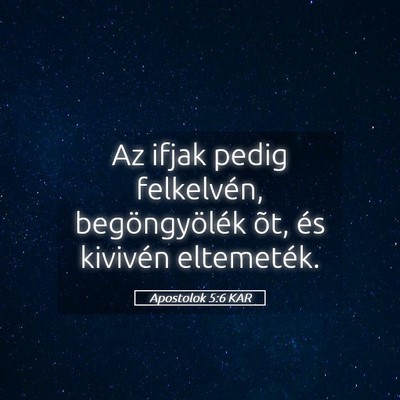 Picture 05 - Apostolok 5:6 KAR - Az ifjak pedig felkelvén, begöngyölék õt, - Bible Verse Picture