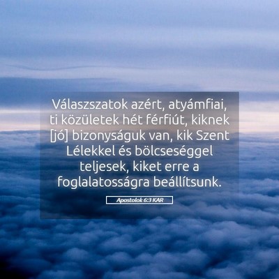 Picture 05 - Apostolok 6:3 KAR - Válaszszatok azért, atyámfiai, ti közületek - Bible Verse Picture