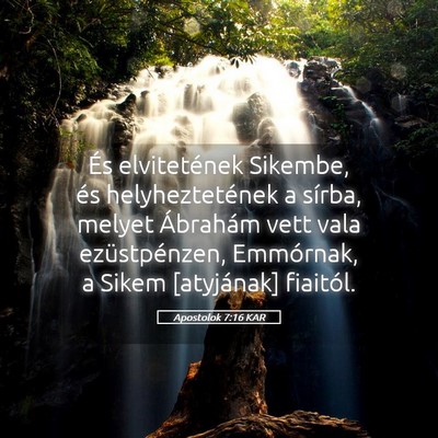 Picture 05 - Apostolok 7:16 KAR - És elvitetének Sikembe, és helyheztetének a - Bible Verse Picture