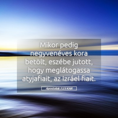 Picture 05 - Apostolok 7:23 KAR - Mikor pedig negyvenéves kora betölt, eszébe - Bible Verse Picture
