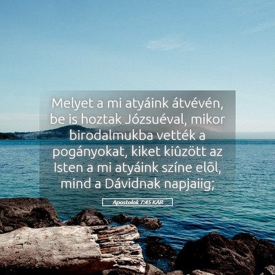 Picture 05 - Apostolok 7:45 KAR - Melyet a mi atyáink átvévén, be is hoztak - Bible Verse Picture