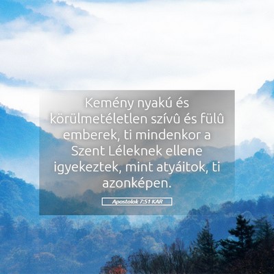 Picture 05 - Apostolok 7:51 KAR - Kemény nyakú és körülmetéletlen szívû és - Bible Verse Picture