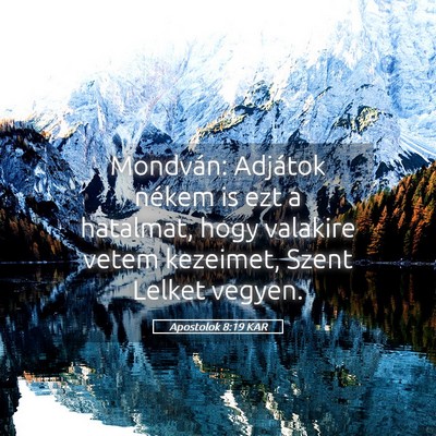Picture 05 - Apostolok 8:19 KAR - Mondván: Adjátok nékem is ezt a hatalmat, hogy - Bible Verse Picture