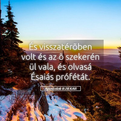 Picture 05 - Apostolok 8:28 KAR - És visszatérõben volt és az õ szekerén ül - Bible Verse Picture