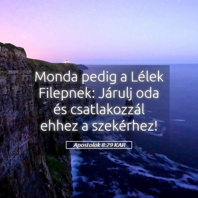 Picture 05 - Apostolok 8:29 KAR - Monda pedig a Lélek Filepnek: Járulj oda és - Bible Verse Picture