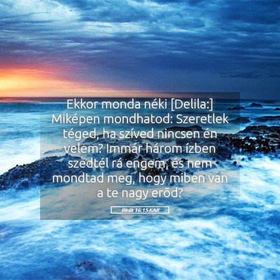 Picture 05 - Bírák 16:15 KAR - Ekkor monda néki [Delila:] Miképen mondhatod: - Bible Verse Picture