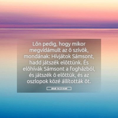 Picture 05 - Bírák 16:25 KAR - Lõn pedig, hogy mikor megvídámult az õ - Bible Verse Picture