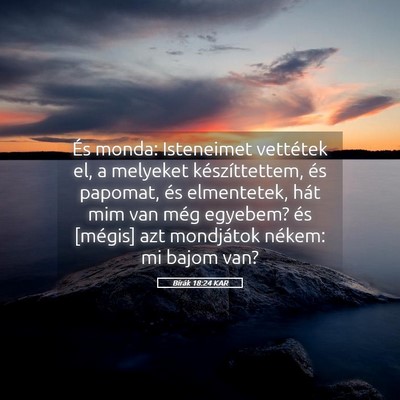 Picture 05 - Bírák 18:24 KAR - És monda: Isteneimet vettétek el, a melyeket - Bible Verse Picture