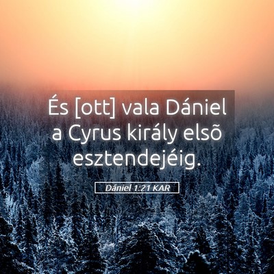 Picture 05 - Dániel 1:21 KAR - És [ott] vala Dániel a Cyrus király elsõ - Bible Verse Picture
