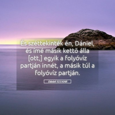 Picture 05 - Dániel 12:5 KAR - És széttekinték én, Dániel, és ímé másik - Bible Verse Picture