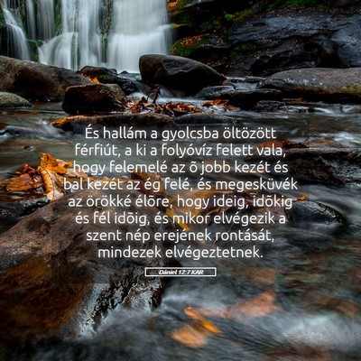 Picture 05 - Dániel 12:7 KAR - És hallám a gyolcsba öltözött férfiút, a - Bible Verse Picture