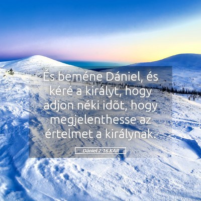 Picture 05 - Dániel 2:16 KAR - És beméne Dániel, és kéré a királyt, hogy - Bible Verse Picture