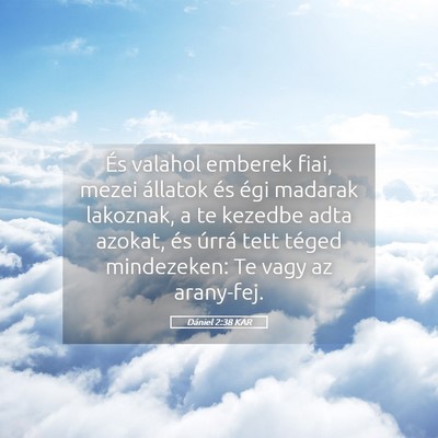 Picture 05 - Dániel 2:38 KAR - És valahol emberek fiai, mezei állatok és égi - Bible Verse Picture