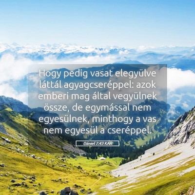 Picture 05 - Dániel 2:43 KAR - Hogy pedig vasat elegyülve láttál - Bible Verse Picture