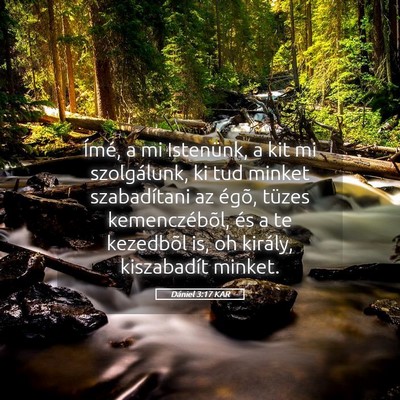 Picture 05 - Dániel 3:17 KAR - Ímé, a mi Istenünk, a kit mi szolgálunk, ki - Bible Verse Picture