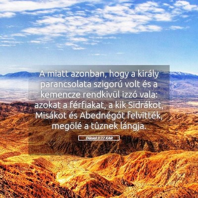 Picture 05 - Dániel 3:22 KAR - A miatt azonban, hogy a király parancsolata - Bible Verse Picture