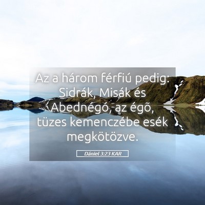 Picture 05 - Dániel 3:23 KAR - Az a három férfiú pedig: Sidrák, Misák és - Bible Verse Picture