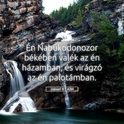 Picture 05 - Dániel 4:1 KAR - Én Nabukodonozor békében valék az én - Bible Verse Picture