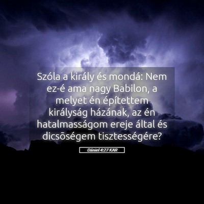 Picture 05 - Dániel 4:27 KAR - Szóla a király és mondá: Nem ez-é ama nagy - Bible Verse Picture