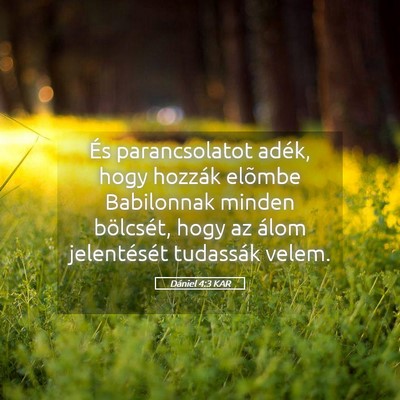 Picture 05 - Dániel 4:3 KAR - És parancsolatot adék, hogy hozzák elõmbe - Bible Verse Picture