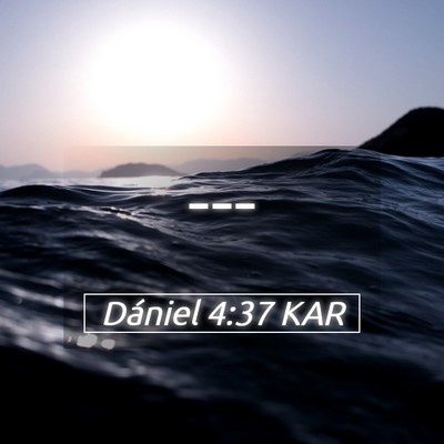 Picture 05 - Dániel 4:37 KAR -  - Bible Verse Picture