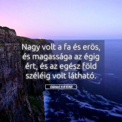 Picture 05 - Dániel 4:8 KAR - Nagy volt a fa és erõs, és magassága az égig - Bible Verse Picture