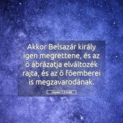 Picture 05 - Dániel 5:9 KAR - Akkor Belsazár király igen megrettene, és az - Bible Verse Picture