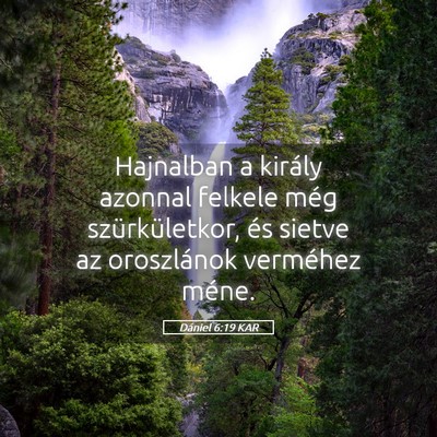 Picture 05 - Dániel 6:19 KAR - Hajnalban a király azonnal felkele még - Bible Verse Picture