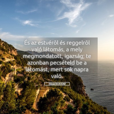 Picture 05 - Dániel 8:26 KAR - És az estvérõl és reggelrõl való látomás, - Bible Verse Picture