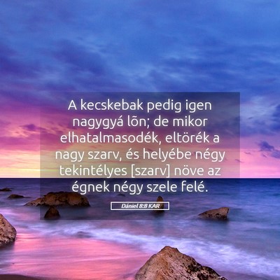 Picture 05 - Dániel 8:8 KAR - A kecskebak pedig igen nagygyá lõn; de mikor - Bible Verse Picture