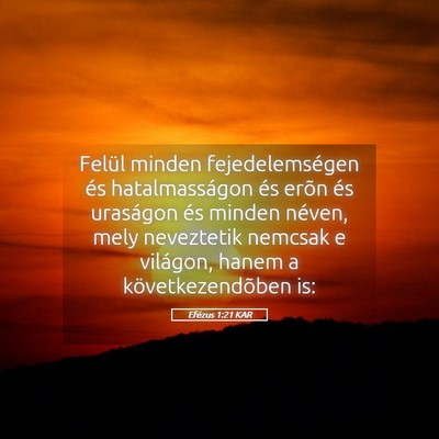 Picture 05 - Efézus 1:21 KAR - Felül minden fejedelemségen és hatalmasságon - Bible Verse Picture