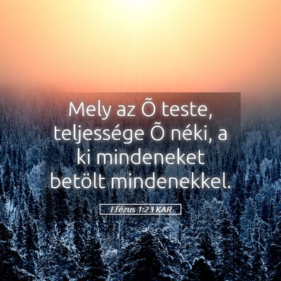 Picture 05 - Efézus 1:23 KAR - Mely az Õ teste, teljessége Õ néki, a ki - Bible Verse Picture