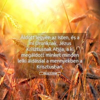 Picture 05 - Efézus 1:3 KAR - Áldott legyen az Isten, és a mi Urunknak, - Bible Verse Picture