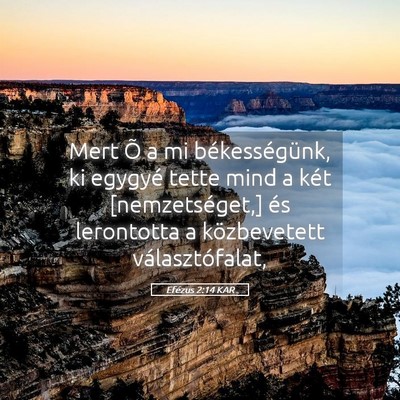 Picture 05 - Efézus 2:14 KAR - Mert Õ a mi békességünk, ki egygyé tette - Bible Verse Picture