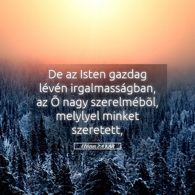 Picture 05 - Efézus 2:4 KAR - De az Isten gazdag lévén irgalmasságban, az Õ - Bible Verse Picture