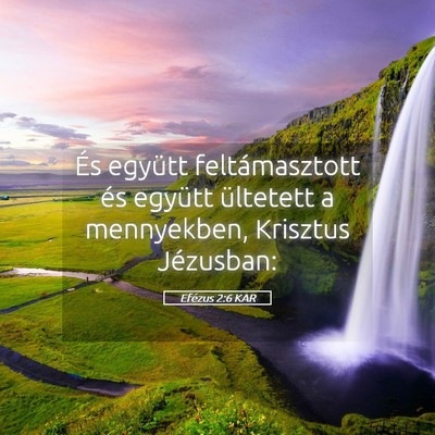 Picture 05 - Efézus 2:6 KAR - És együtt feltámasztott és együtt ültetett - Bible Verse Picture