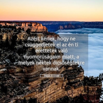 Picture 05 - Efézus 3:13 KAR - Azért kérlek, hogy ne csüggedjetek el az én - Bible Verse Picture