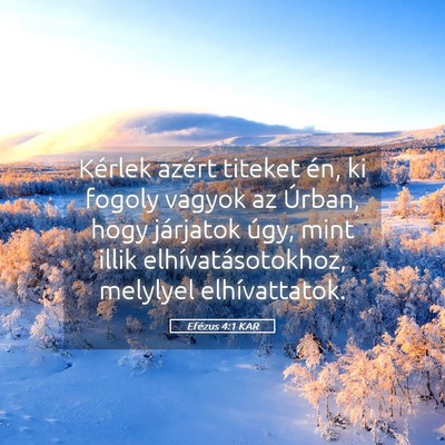 Picture 05 - Efézus 4:1 KAR - Kérlek azért titeket én, ki fogoly vagyok az - Bible Verse Picture