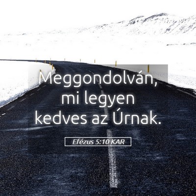 Picture 05 - Efézus 5:10 KAR - Meggondolván, mi legyen kedves az - Bible Verse Picture