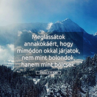 Picture 05 - Efézus 5:15 KAR - Meglássátok annakokáért, hogy mimódon okkal - Bible Verse Picture