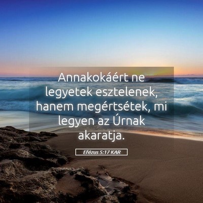 Picture 05 - Efézus 5:17 KAR - Annakokáért ne legyetek esztelenek, hanem - Bible Verse Picture