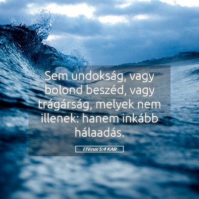 Picture 05 - Efézus 5:4 KAR - Sem undokság, vagy bolond beszéd, vagy - Bible Verse Picture