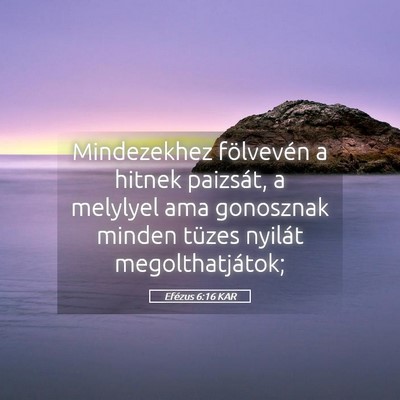 Picture 05 - Efézus 6:16 KAR - Mindezekhez fölvevén a hitnek paizsát, a - Bible Verse Picture