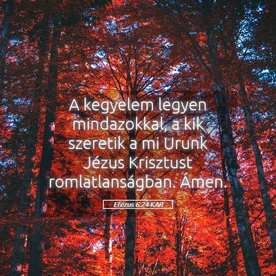 Picture 05 - Efézus 6:24 KAR - A kegyelem legyen mindazokkal, a kik szeretik a - Bible Verse Picture