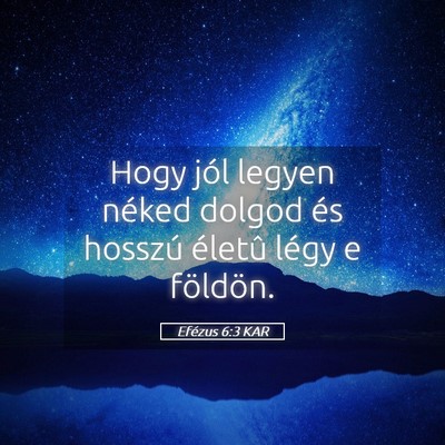 Picture 05 - Efézus 6:3 KAR - Hogy jól legyen néked dolgod és hosszú - Bible Verse Picture